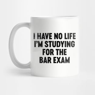I Have No Life I'm Studying For The Bar Exam (Black) Funny Mug